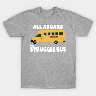 Struggle Bus Funny All Aboard T-Shirt